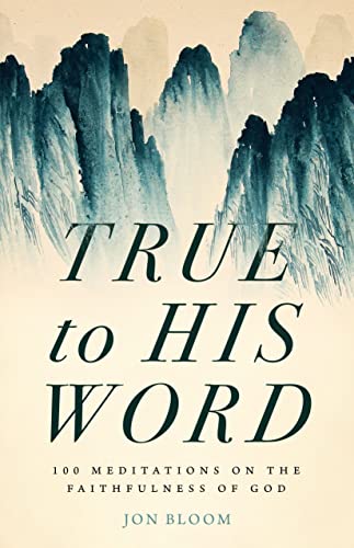 

True to His Word: 100 Meditations on the Faithfulness of God