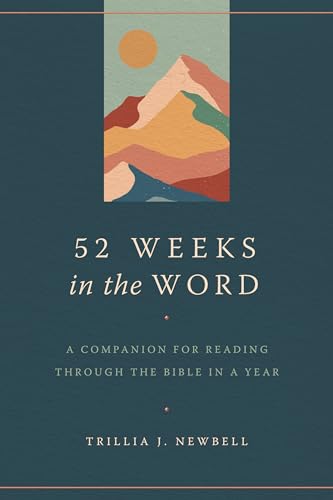 Stock image for 52 Weeks in the Word: A Companion for Reading through the Bible in a Year for sale by Goodwill of Colorado