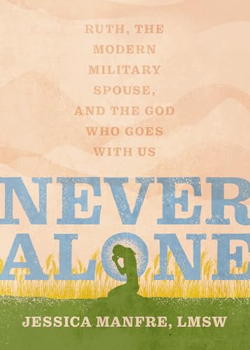 Imagen de archivo de Never Alone: Ruth, the Modern Military Spouse, and the God Who Goes With Us a la venta por Half Price Books Inc.