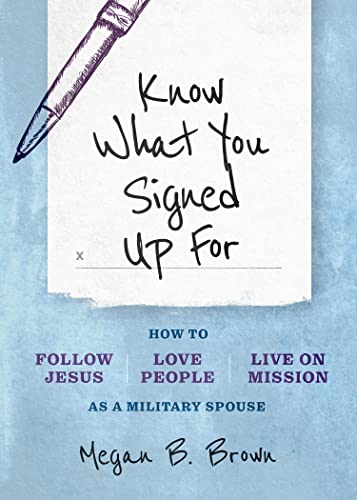 Stock image for Know What You Signed Up For: How to Follow Jesus, Love People, and Live on Mission as a Military Spouse for sale by SecondSale
