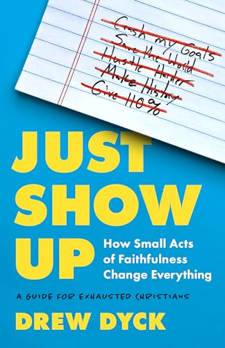 Beispielbild fr Just Show Up: How Small Acts of Faithfulness Change Everything (a Guide for Exhausted Christians) zum Verkauf von WorldofBooks