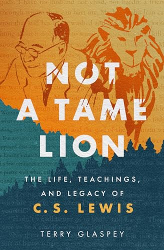 Stock image for Not a Tame Lion: The Life, Teachings, and Legacy of C.S. Lewis for sale by HPB-Diamond