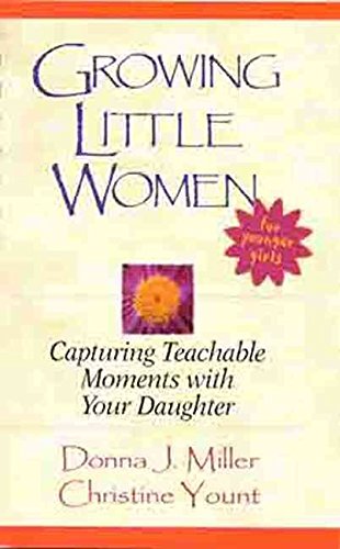 Stock image for Growing Little Women for Younger Girls: Capturing Teachable Moments with Your Daughter for sale by Your Online Bookstore