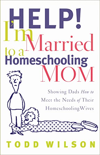 Imagen de archivo de Help! I'm Married to a Homeschooling Mom: Showing Dads How to Meet the Needs of Their Homeschooling Wives a la venta por SecondSale