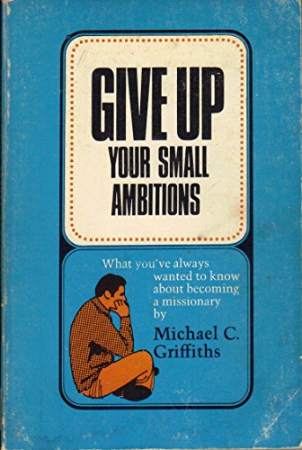 Beispielbild fr Give up Your Small Ambitions zum Verkauf von Better World Books