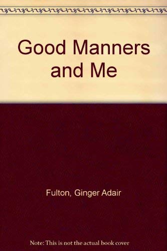 Good Manners and Me (9780802430830) by Fulton, Ginger Adair