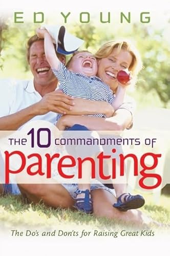 Stock image for The 10 Commandments of Parenting : The Do's and Don'ts for Raising Great Kids for sale by Better World Books