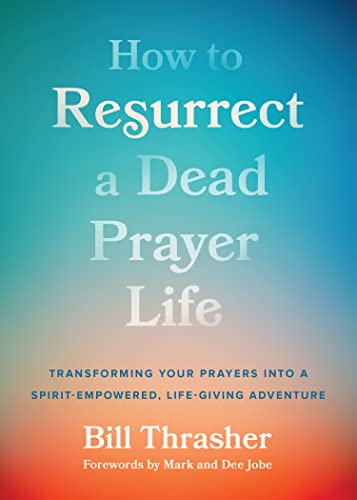 Stock image for How to Resurrect a Dead Prayer Life: Transforming Your Prayers Into a Spirit-Empowered, Life-Giving Adventure for sale by ThriftBooks-Atlanta