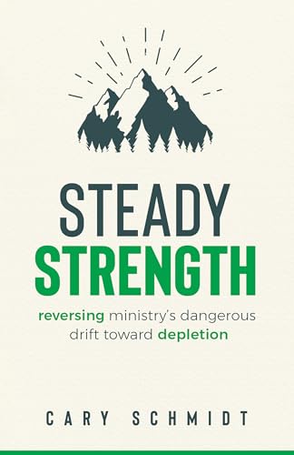 Imagen de archivo de Steady Strength: Reversing Ministry's Dangerous Drift Toward Depletion a la venta por Open Books