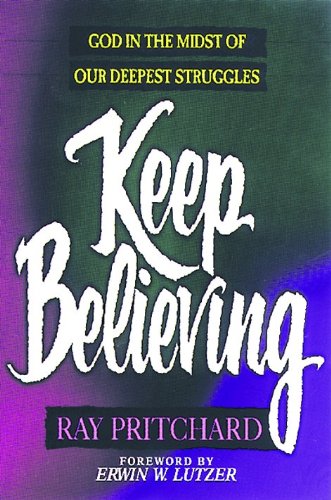 9780802431998: Keep Believing: God in the Midst of Our Deepest Struggles