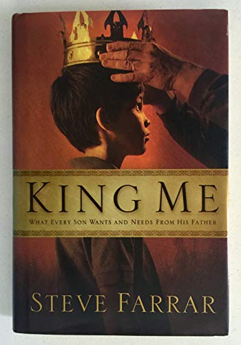 Stock image for King Me: What Every Son Wants and Needs from His Father for sale by SecondSale