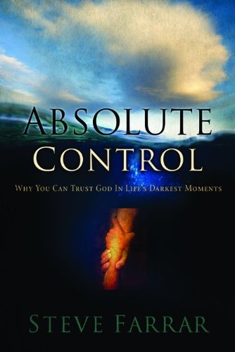Absolute Control: Whyyou Can Trust God in Lifes Darkest Moments (9780802433237) by Steve Farrar