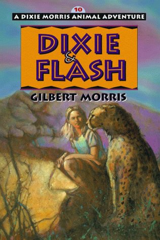 Dixie & Flash (Dixie Morris Animal Adventure #10) - Morris, Gilbert