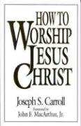 Beispielbild fr How To Worship Jesus Christ zum Verkauf von Gulf Coast Books