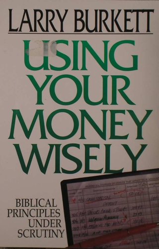 Beispielbild fr Using Your Money Wisely: Biblical Principles Under Scrutiny zum Verkauf von Wonder Book