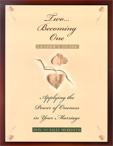 Two Becoming One Leader's Guide: Applying the Power of Oneness in Your Marriage (9780802434470) by Meredith, Don; Meredith, Sally
