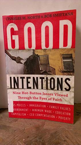 Good Intentions: Nine Hot-Button Issues Viewed Through the Eyes of Faith (9780802434623) by North, Charles M.; Smietana, Bob