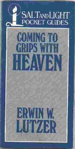 Coming to Grips with Heaven (Salt and Light Pocket Guides) (9780802435415) by Erwin W. Lutzer