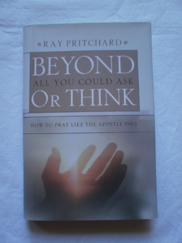 Beispielbild fr Beyond All You Could Ask or Think: How to Pray Like the Apostle Paul zum Verkauf von Wonder Book