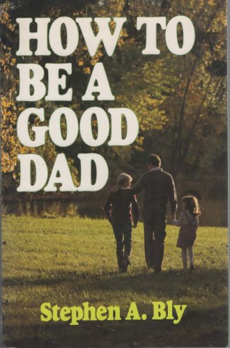Beispielbild fr How to Be a Good Dad zum Verkauf von Wonder Book