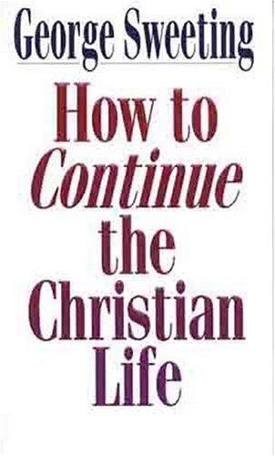 Stock image for How to Continue the Christian Life: A Step Beyond How to Begin the Christian Life for sale by SecondSale