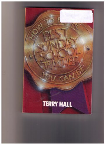 How to Be the Best Sunday School Teacher You Can Be (9780802436313) by Hall, Terry