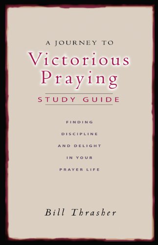 Beispielbild fr A Journey to Victorious Praying: Study Guide: Finding Discipline and Delight in Your Prayer Life zum Verkauf von dsmbooks