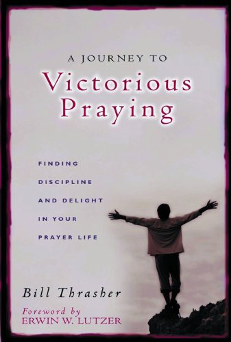Beispielbild fr A Journey to Victorious Praying: Finding Discipline and Delight in Your Prayer Life zum Verkauf von Orion Tech