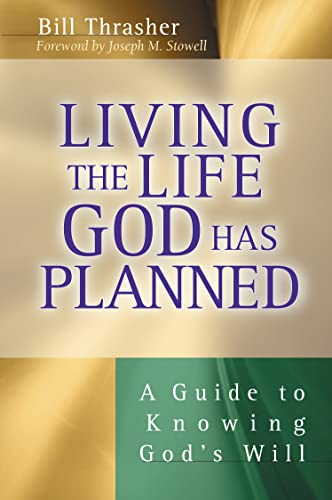 Living the Life God Has Planned: A Guide to Knowing God's Will (9780802436993) by Thrasher, Bill; Stowell, Joseph M.