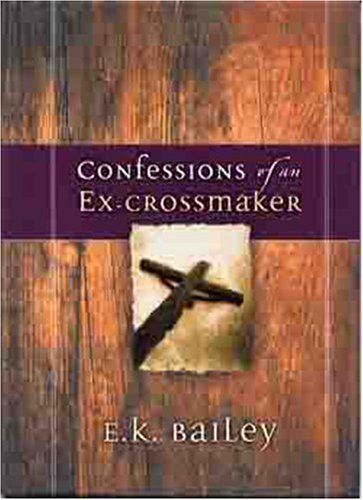 Confessions of an Ex-Crossmaker (9780802437303) by Bailey, E.K.