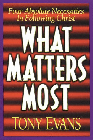 9780802439239: What Matters Most: Four Absolute Necessities in Following Christ