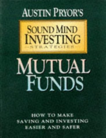 Mutual Funds: How to Make Saving and Investing Easier and Safer (Sound Mind Investing Strategies) (9780802439918) by Pryor, Austin