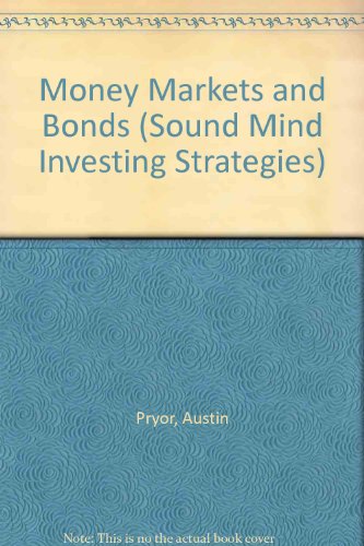 Money Markets and Bonds: How to Safely Earn Higher Rates of Return on Your Savings (9780802439925) by Pryor, Austin