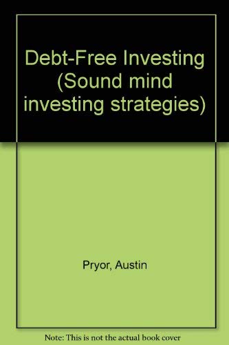 Debt-Free Investing: How to Balance Your Priorities Between Debt-Reducing and Saving (Sound Mind Investing Strategies) (9780802439949) by Pryor, Austin