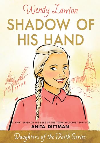 Stock image for Shadow of His Hand: A Story Based on the Life of the Young Holocaust Survivor Anita Dittman (Daughters of the Faith Series) for sale by ZBK Books