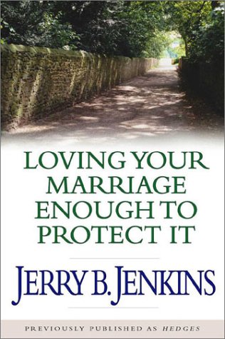 Loving Your Marriage Enough to Protect It (9780802440860) by Jenkins, Jerry B.