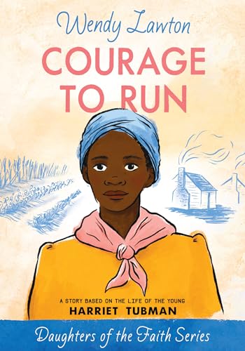 Beispielbild fr Courage to Run: A Story Based on the Life of Harriet Tubman (Daughters of the Faith Series) zum Verkauf von Wonder Book