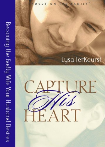 9780802441461: Capture His Heart: Becoming The Godly Wife Your Husband Desires