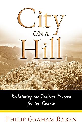 Beispielbild fr City on a Hill : Reclaiming the Biblical Pattern for the Church zum Verkauf von Better World Books