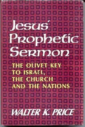 Jesus' prophetic sermon: The Olivet key to Israel, the church, and the nations, (9780802443304) by Price, Walter K.