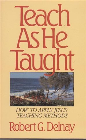 Stock image for Teach As He Taught: How to Apply Jesus' Teaching Methods for sale by Front Cover Books