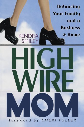 Stock image for High Wire Mom: Balancing Your Family and a Business @ Home for sale by SecondSale