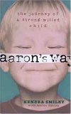 Imagen de archivo de Aaron's Way: The Journey of a Strong-Willed Child a la venta por Lowry's Books