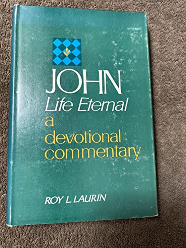 John, Life Eternal, A Devotional Commentary (9780802443502) by Roy L. Laurin