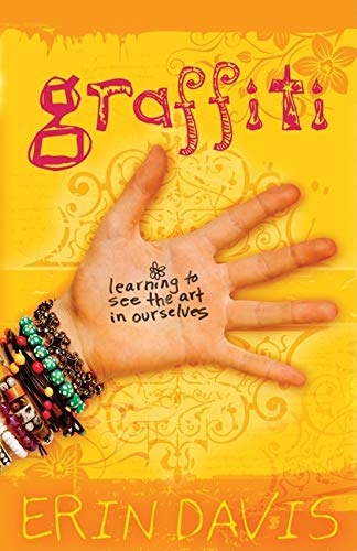 Graffiti: Learning to See the Art in Ourselves (9780802445858) by Davis, Erin