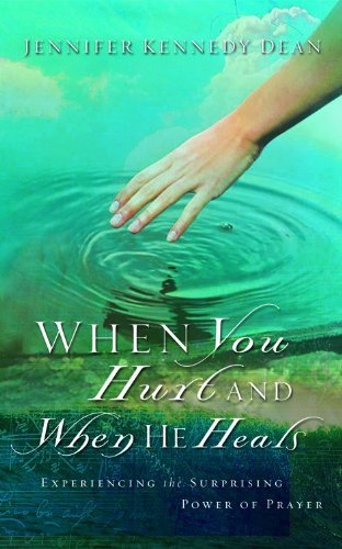 When You Hurt and When He Heals: Experiencing the Surprising Power of Prayer (9780802446008) by Dean, Jennifer Kennedy