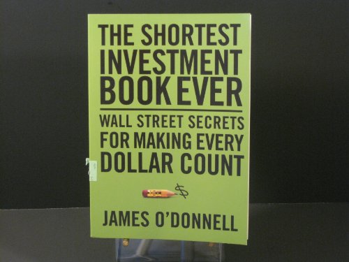 Stock image for The Shortest Investment Book Ever : Wall Street Secrets for Making Every Dollar Count for sale by Better World Books