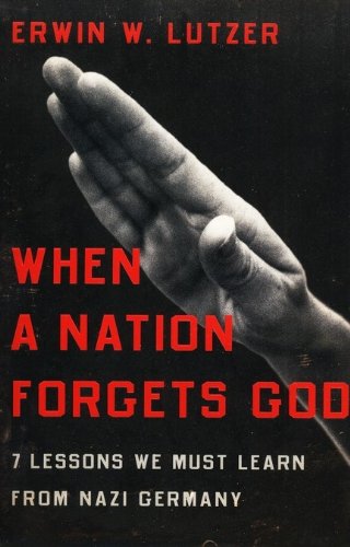 Beispielbild fr When a Nation Forgets God: 7 Lessons We Must Learn from Nazi Germany zum Verkauf von BooksRun