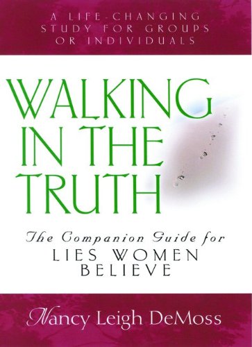 Walking in the Truth: A Companion Study for Lies Women Believe (9780802446923) by DeMoss, Nancy Leigh