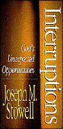 Interruptions: God's Unexpected Opportunities (9780802447432) by Stowell, Joseph